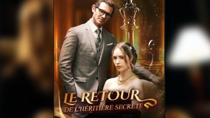 LE RETOUR DE L'HÉRITIÈRE SECRÈTE Épisodes Complets
