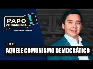 AQUELE COMUNISMO DEMOCRÁTICO - Papo Antagonista com Claudio Dantas