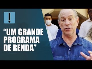 Ciro Gomes propõe unificar benefícios para programa de renda mínima