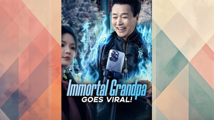 Immortal Grandpa Goes Viral Full Chinese Drama