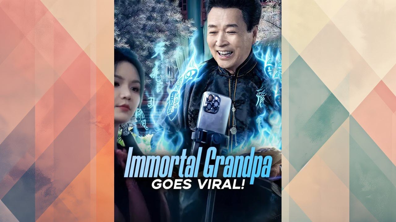 Immortal Grandpa Goes Viral Full Chinese Drama