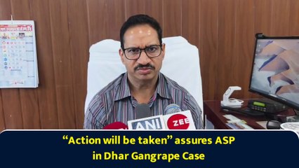 “Action will be taken” assures ASP in Dhar Gangrape Case
