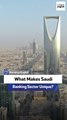 What Makes Saudi Banking Sector Unique?