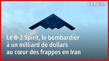 Le B-2 Spirit, le bombardier à un milliard de dollars au cœur des frappes en Iran
