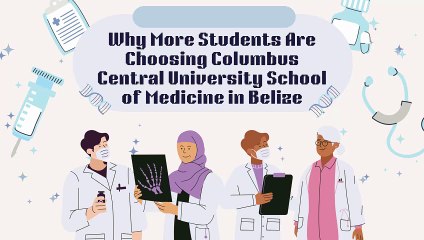 Why More Students Are Choosing Columbus Central University School of Medicine in Belize