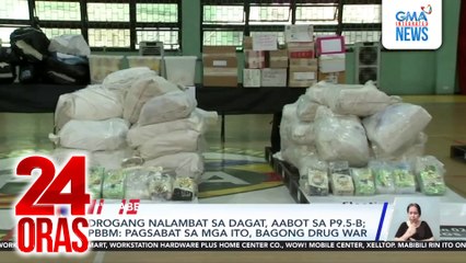 Drogang nalambat sa dagat, aabot sa P9.5-B; PBBM- Pagsabat sa mga ito, bagong drug war | 24 Oras