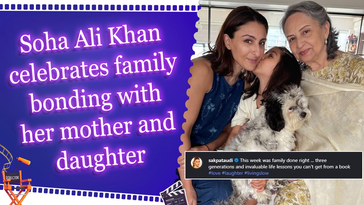 Soha shares pictures of ‘three generations’: Invaluable life lessons you can't get from a book