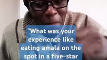 _What was your experience like eating amala on the spot in a five -star hotel__