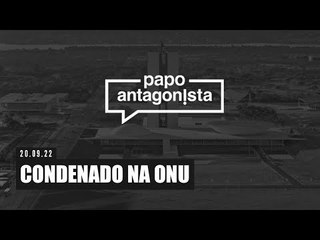 CONDENADO NA ONU - Papo Antagonista com Claudio Dantas