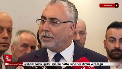 Işıkhan: Kamu işçileri için bu hafta ikinci teklifimizi vereceğiz