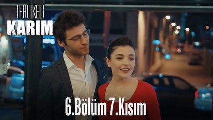 Tehlikeli Karım 6.Bölüm 7.Kısım