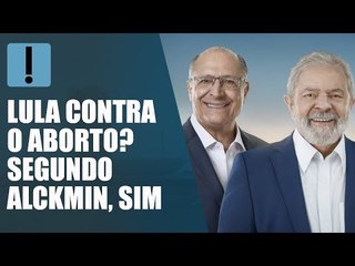 "Lula é contra, eu sou contra", diz Alckmin sobre o aborto