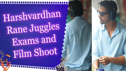 Harshvardhan Rane Balances Exams and Bollywood Commitments 🎬📚