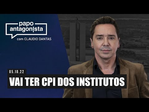 VAI TER CPI DOS INSTITUTOS - Papo Antagonista com Claudio Dantas