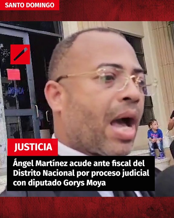 Ángel Martínez acude ante fiscal del Distrito Nacional por proceso judicial con diputado Gorys Moya