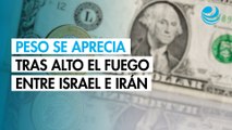 Peso se aprecia contra el dólar tras alto el fuego entre Israel e Irán