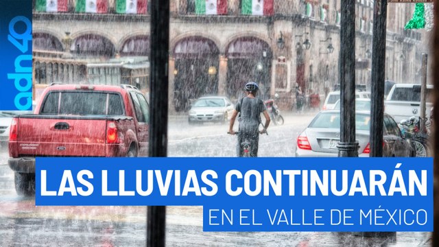 Malas noticias para el Valle de México, las fuertes lluvias continuarán