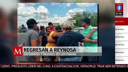 Enfermero y mujeres secuestrados en la Monterrey-Reynosa se reencuentran con sus familias