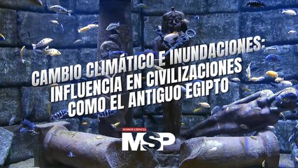 Cambio climático e inundaciones:Influencia en civilizaciones como el antiguo egipto