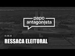 RESSACA ELEITORAL - Papo Antagonista - 31/10/22