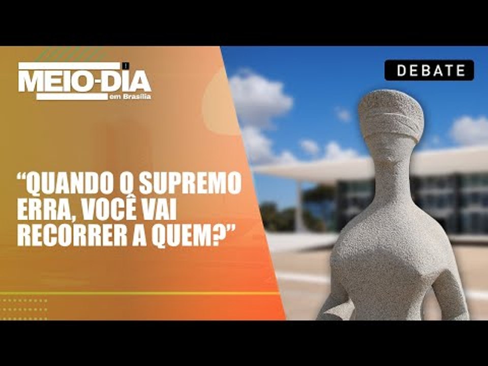 “Quando o Supremo erra, você vai recorrer a que...