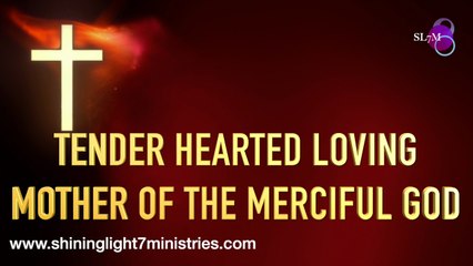 TENDER HEARTED LOVING MOTHER OF THE MERCIFUL GOD