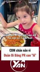 CĐM chán nản vì Đoàn Di Băng PR con lố