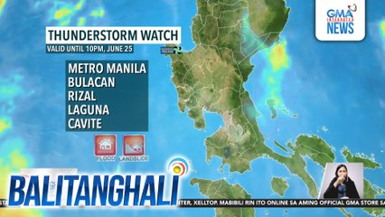 Thunderstorm watch, valid until 10 pm, June 25 | Balitanghali