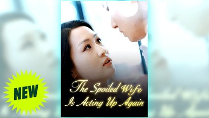 The Spoiled Wife Is Acting Up Again full