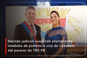 Decisão judicial suspende afastamento imediato de prefeito e vice de Cabedelo até parecer do TRE-PB