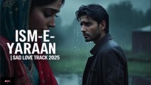 Ism-e-Yaraan || Heartbreaking Song 💔 || Original Sad Love Track 2025 🎶|| Emotional Hindi Lyrics ✍️