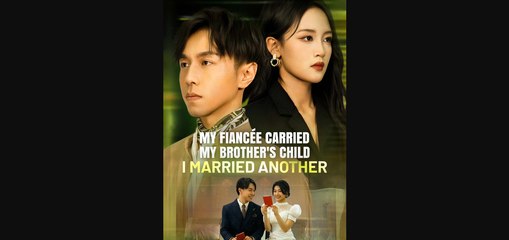 My Fiancée Carried My Brother's Child — I Married Another  ❤️Short Drama English Sub FULL
