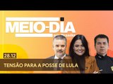 Meio-Dia em Brasília: Tensão para a posse de Lula - 28/12