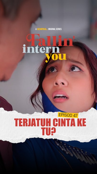 EP47 : Terjatuh Cinta | Fallin Intern You