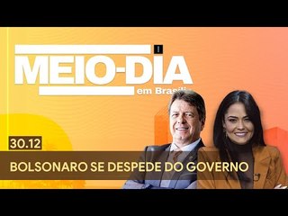 Meio-Dia em Brasília: Bolsonaro se despede do governo - 30/12