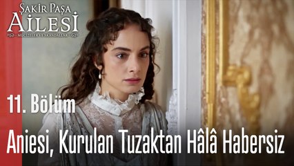 Aniesi, Kurulan Tuzaktan Hâlâ Habersiz - Şakir Paşa Ailesi: Mucizeler ve Skandallar 11. Bölüm