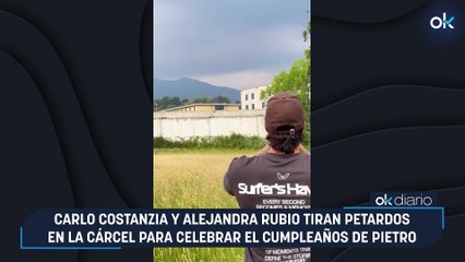 Carlo Costanzia y Alejandra Rubio tiran petardos en la cárcel para celebrar el cumpleaños de Pietro