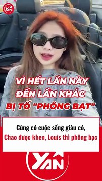 Cùng có cuộc sống giàu có nhưng Chaos thì được khen còn Louis thì phông bạt