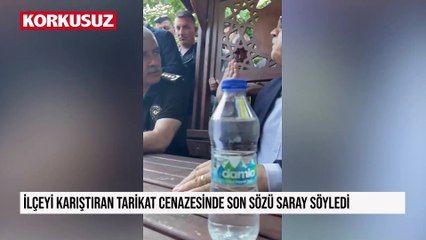 İlçeyi karıştıran tarikat cenazesinde son sözü Saray söyledi