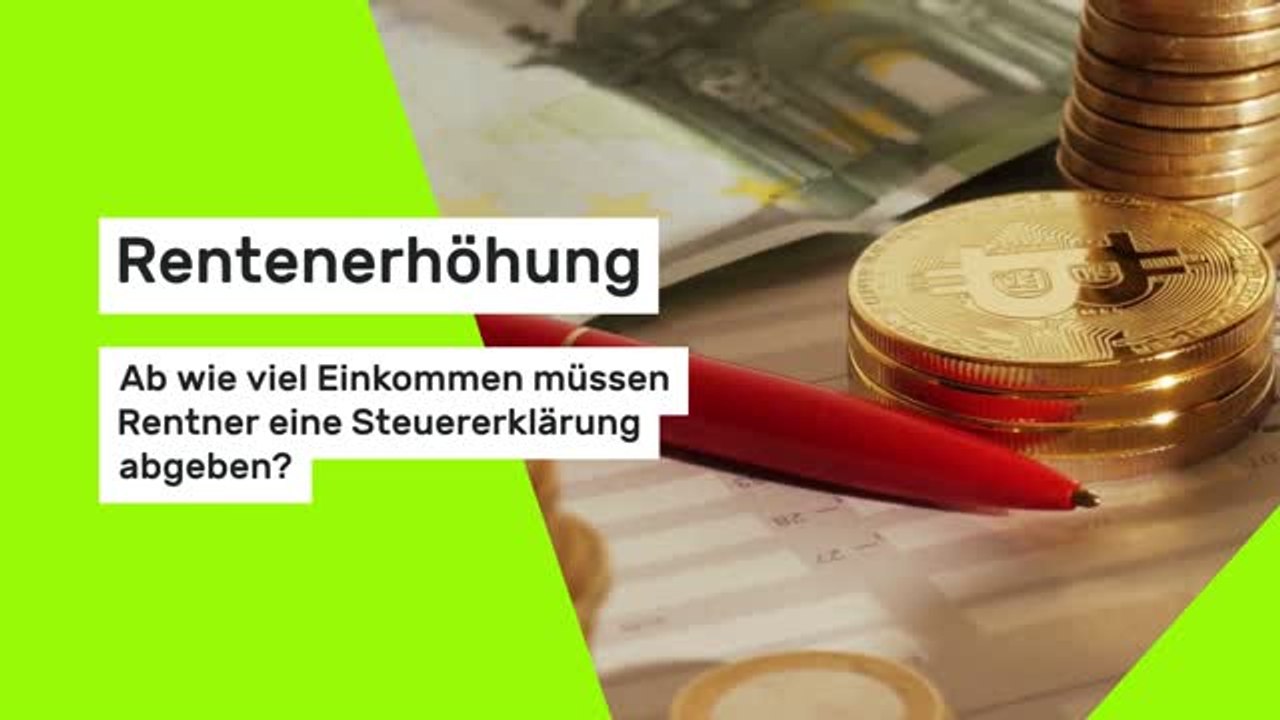 Rentenerhöhung: Ab wie viel Einkommen müssen Rentner eine Steuererklärung abgeben?