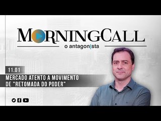 Morning Call O Antagonista: Mercado atento a movimento de "retomada do poder"