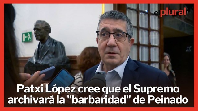 Patxi López cree que el Supremo archivará la barbaridad del juez Peinado