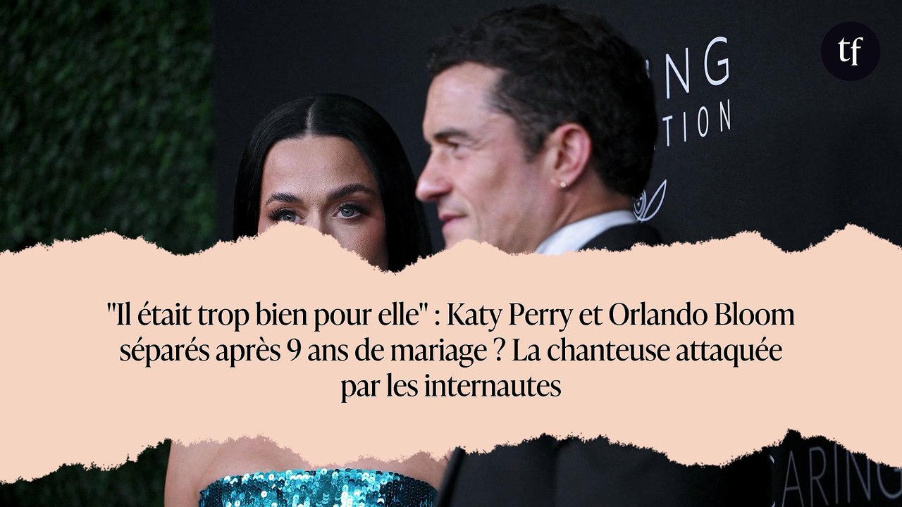 "Il était trop bien pour elle" : Katy Perry et Orlando Bloom séparés après 9 ans de mariage ? La chanteuse attaquée par les internautes