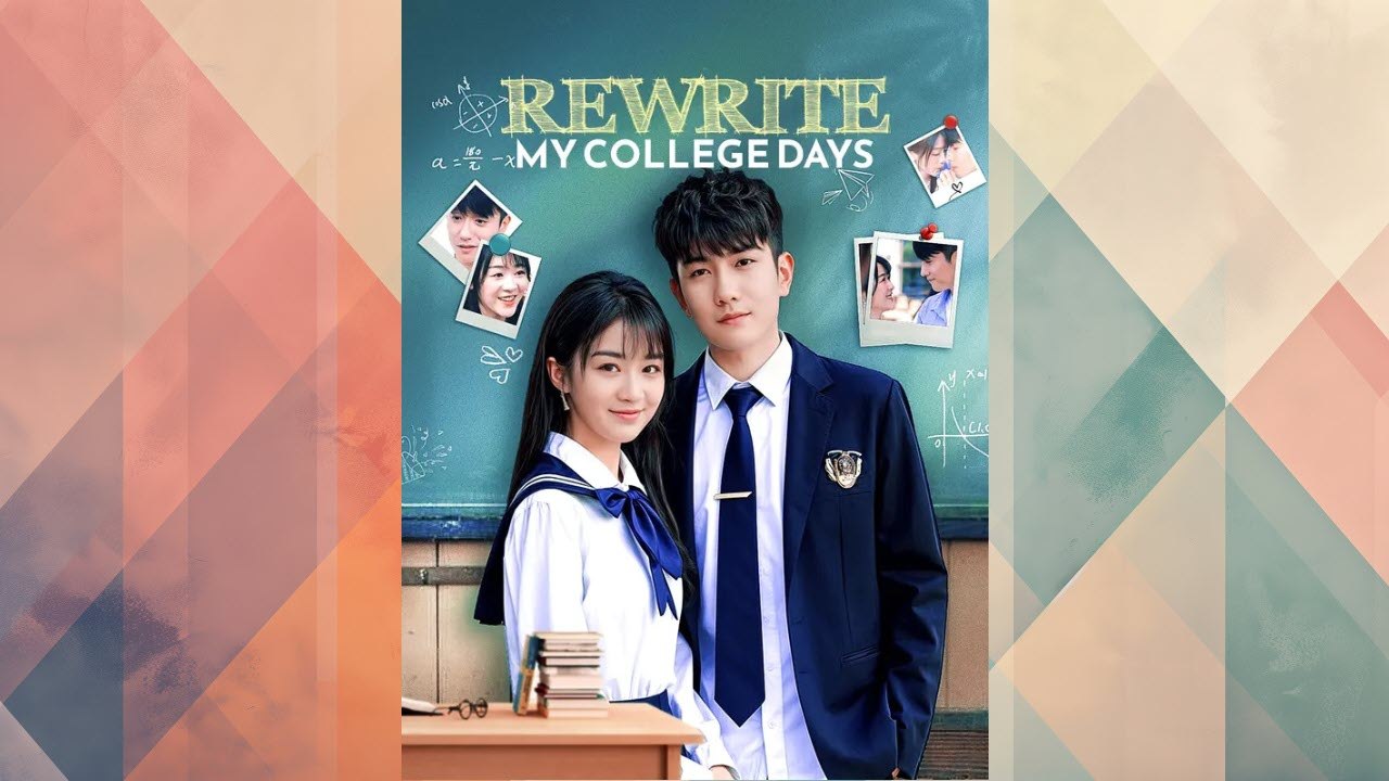 Rewrite My College Days Full Chinese Drama