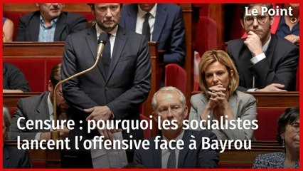 Censure : pourquoi les socialistes lancent l’offensive face à Bayrou