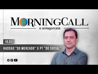 Morning Call O Antagonista: Haddad "do mercado" x PT "do social"