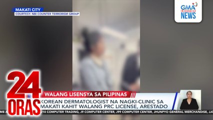 Korean dermatologist na nagki-clinic sa Makati kahit walang PRC license, arestado | 24 Oras