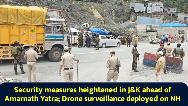 Security measures heightened in J&K ahead of Amarnath Yatra; Drone surveillance deployed on NH
