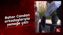 Ablası Nihal Candan'ı yeni kaybeden Bahar Candan arkadaşlarıyla yemeğe çıktı