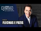 Papo Antagonista com Claudio Dantas - FLECHAS E FUZIS - 23/01